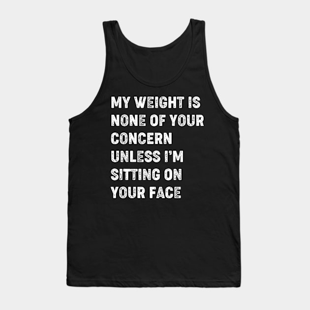 Funny Groovy My Weight Is None Of Your Concern Tank Top by Rosemat